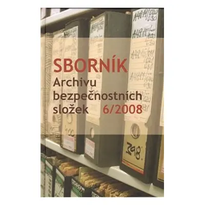 Sborník Archivu bezpečnostních složek 6/2008 - Kolektiv autorů