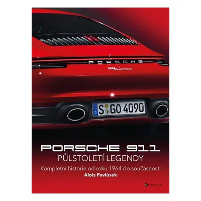 Porsche 911 Půlstoletí legendy - Kompletní historie od roku 1964 do současnosti - Alois Pavlůsek