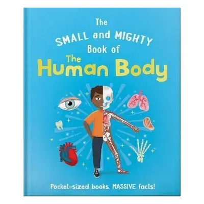 The Small and Mighty Book of the Human Body - Tom Jackson