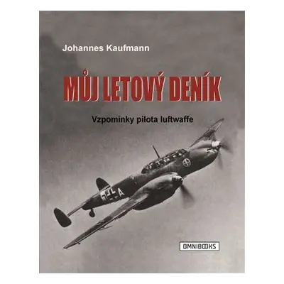 Můj letový deník - Vzpomínky pilota luftwaffe - Johannes Kaufmann