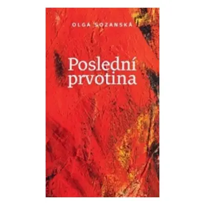 Poslední prvotina, 2. vydání - Olga Sozanská