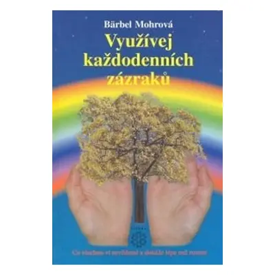 Využívejte každodenních zázraků - Bärbel Mohr