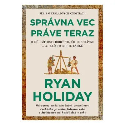 Správna vec práve teraz - Ryan Holiday