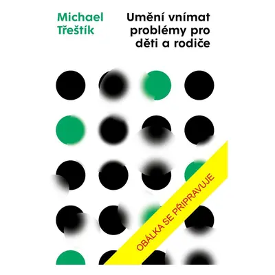 Umění vnímat problémy pro děti a rodiče - Michael Třeštík