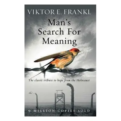 Man´s Search for Meaning: the Classic Tribute to Hope From the Holocaist - Viktor Emanuel Frankl