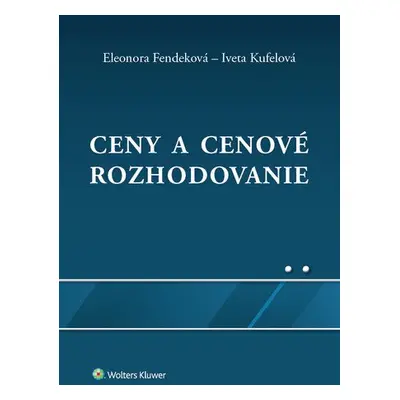 Ceny a cenové rozhodovanie - Eleonora Fendeková; Iveta Kufelová