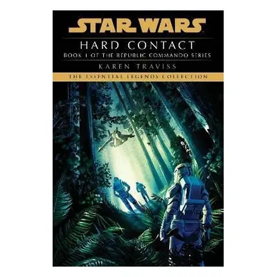 Hard Contact: Star Wars Legends (Republic Commando) - Karen Traviss