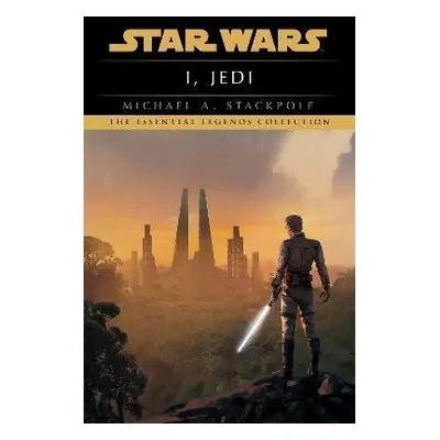 I, Jedi: Star Wars Legends - Michael A. Stackpole