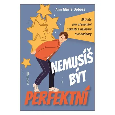 Nemusíš být perfektní - Aktivity pro překonání úzkosti a nalezení své hodnoty - Ann Marie Dobosz