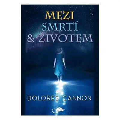 Mezi smrtí a životem - Dolores Cannon