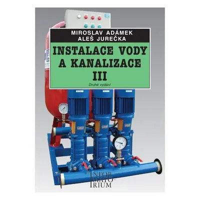 Instalace vody a kanalizace III pro 3. ročník UO Instalatér - 2. vydání - Miroslav Adámek