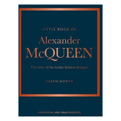 Little Book of Alexander McQueen: The story of the iconic brand - Karen Homer