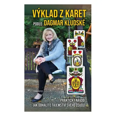 Výklad z karet podle Dagmar Kludské - Praktický návod, jak odhalíte tajemství svého osudu - Dagm