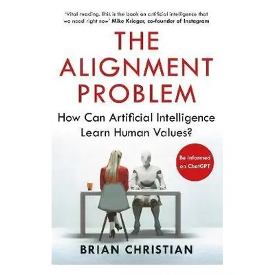 The Alignment Problem: How Can Artificial Intelligence Learn Human Values? - Brian Christian