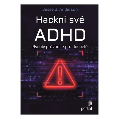 Hackni své ADHD - Rychlý průvodce pro dospělé - Jesse J. Anderson