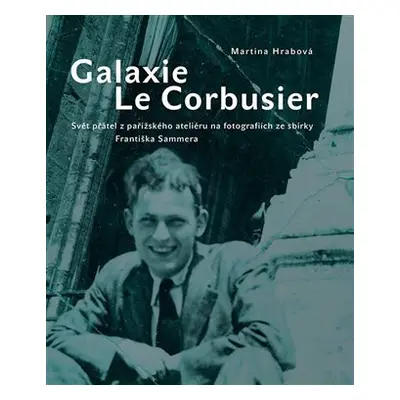 Galaxie Le Corbusier - Svět přátel z pařížského ateliéru na fotografiích ze sbírky Františka Sam