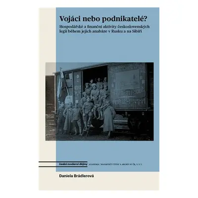 Vojáci nebo podnikatelé? - Hospodářské a finanční aktivity československých legií během jejich a