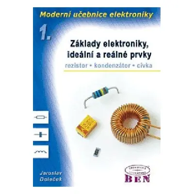 Moderní učebnice elektroniky - 1. díl - Základy, ideální a reálné prvky: rezistor, kondenzátor, 