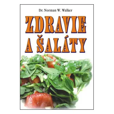 Zdravie a šaláty - Norman W. Walker