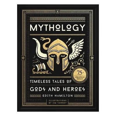 Mythology : Timeless Tales of Gods and Heroes, 75th Anniversary Illustrated Edition - Edith Hami