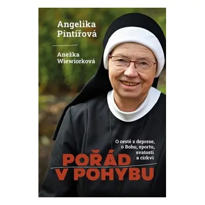 Pořád v pohybu - O cestě z deprese, o Bohu, sportu, svatosti a církvi - Angelika Pintířová