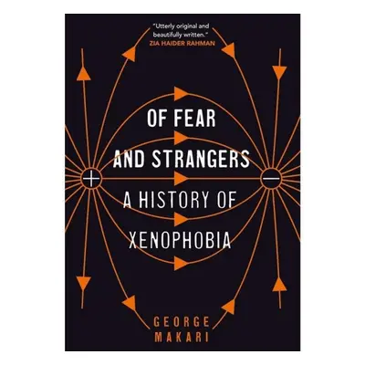 Of Fear and Strangers: A History of Xenophobia - George Makari