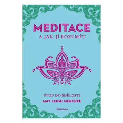 MEDITACE a jak jí rozumět - Úvod do bdělosti - Amy Leigh Mercree