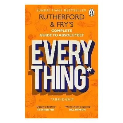 Rutherford and Fry´s Complete Guide to Absolutely Everything (Abridged): new from the stars of B