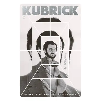 Kubrick: An Odyssey - Robert P. Kolker