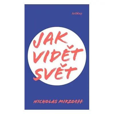 Jak vidět svět - Nicholas Mirzoeff