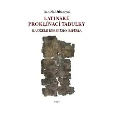 Latinské proklínací tabulky na území římského impéria, 1. vydání - Daniela Urbanová