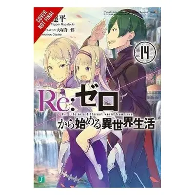 re:Zero Starting Life in Another World-, Vol. 14 - Tappei Nagatsuki