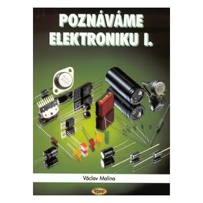 Poznáváme elektroniku I. - Václav Malina