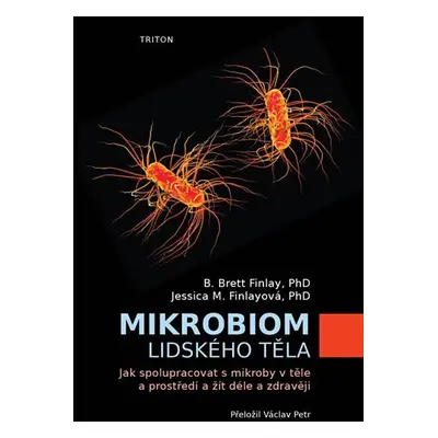 Mikrobiom lidského těla - Jak spolupracovat s mikroby v těle a prostředí a žít déle a zdravěji -