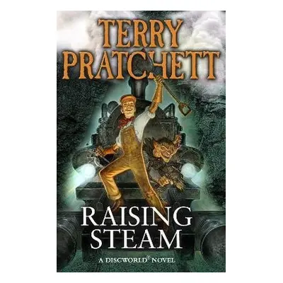 Raising Steam: (Discworld novel 40), 1. vydání - Terry Pratchett