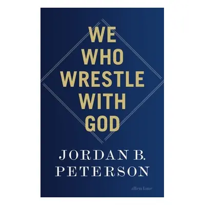 We Who Wrestle With God - Jordan B. Peterson