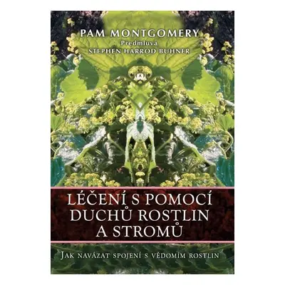 Léčení s pomocí duchů rostlin a stromů - Pam Montgomery