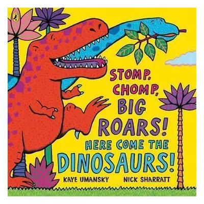 Stomp, Chomp, Big Roars! Here Come the Dinosaurs! - Kaye Umansky