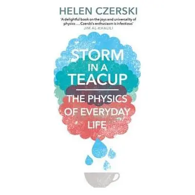 Storm in a Teacup : The Physics of Everyday Life - Helen Czerski