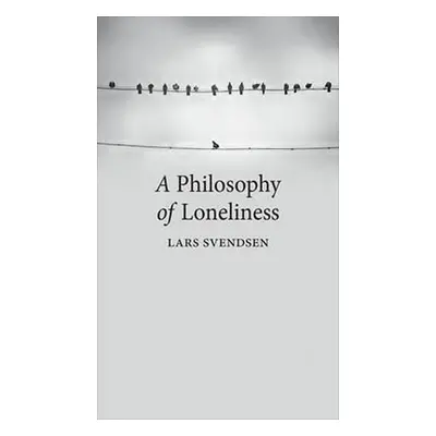 A Philosophy of Loneliness - Lars Fr. H. Svendsen