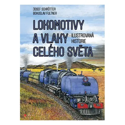 Lokomotivy a vlaky celého světa - Obrazová historie železnice - Josef Schrötter