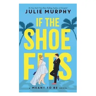 If the Shoe Fits: A Meant to be Novel - "encompasses everything I love about rom-coms" - Colleen