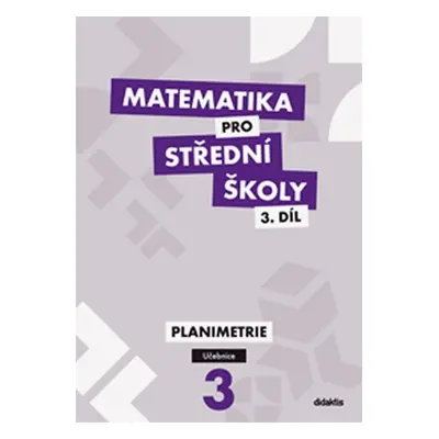 Matematika pro SŠ 3.díl - Učebnice / Planimetrie - J. Vondra