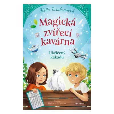 Magická zvířecí kavárna 2 - Ukřičený kakadu - Stella Taraksonová