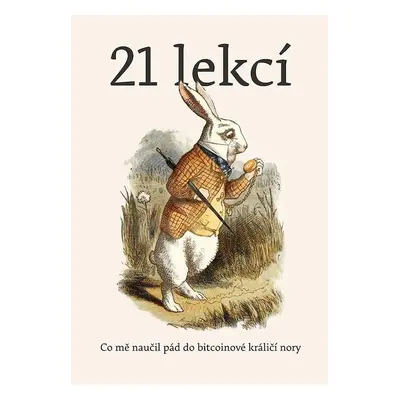 21 lekcí - Co mě naučil pád do bitcoinové králičí nory - František Šimek