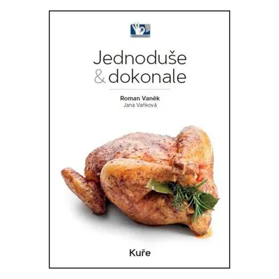 Kuře - Jednoduše & dokonale - Roman Vaněk