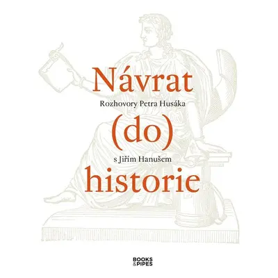 Návrat do historie - Rozhovory Petra Husáka s Jiřím Hanušem - Petr Husák