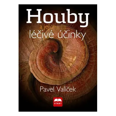 Houby a jejich léčivé účinky - Pavel Valíček