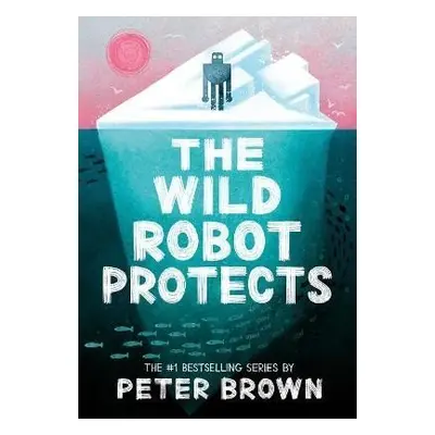 Wild Robot Protects (The Wild Robot 3) - Peter Brown