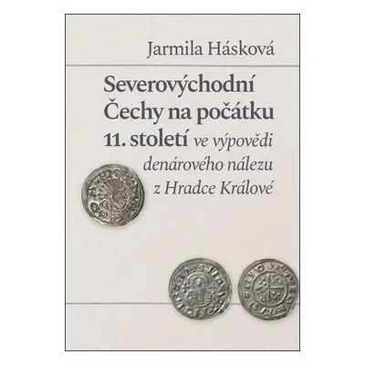 Severovýchodní Čechy na počátku 11. století ve výpovědi denárového nálezu z Hradce Králové - Jar